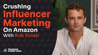 Crushing Influencer Marketing On Amazon w/ Rob Schab | Podcast Ep. 099