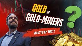 GOLD or Gold-Miners - What To Buy First?