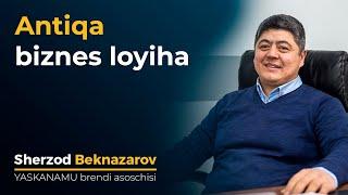 Antiqa biznes loyiha | Shezod Beknazarov