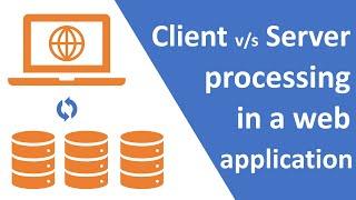 Web application client vs server side processing