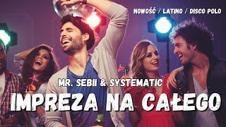 MR SEBII x SYSTEMATIC - IMPREZA NA CAŁEGO (Oficjalny Teledysk)  Latino Disco, Disco Polo 2024