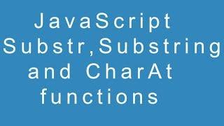 JavaScript Substr, Substring and CharAt functions