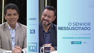 Lição 13 - O Senhor Ressuscitado ( O Evangelho de Marcos )