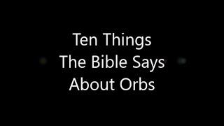 Ten Things The Bible Says About Orbs