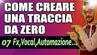 07 Come Creare una Traccia da Zero - Vocal, Pitch Correction, Fx, Automazioni... (Italiano)