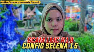 Terbau ‼️ Gcam Lmc 8.4 R18 Config Selena 15 | Hasilnya Mirip iphone