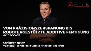 #Videocast: Von Präzisionszerspanung bis robotergestützte Additive Fertigung– toolcraft AG