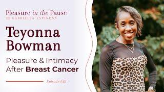 Reclaiming Pleasure & Intimacy After Breast Cancer with Teyonna Bowman