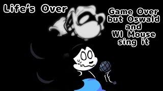 Life’s Over (Game Over but Oswald and WI Mouse sing it)