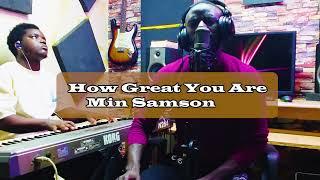 How Great You Are Ft Min Samson || Royal Music Studios