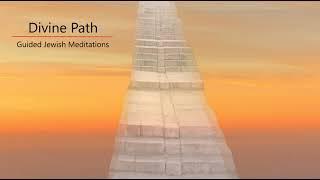 [44] Guided Jewish Meditations - A Meditation Along the Divine Path