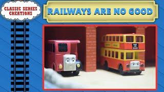 Railways Are No Good | Classic Series Creations | Episode 16