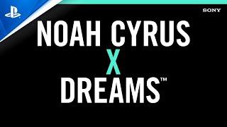 Noah Cyrus x Dreams | PS4