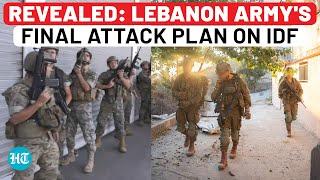 Revealed: Lebanon Army's Final Plan To Attack IDF, Strategy To Shock Israel Amid Hezbollah Battles