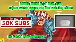 Huyền Thoại Hải Tặc - Mừng Kênh Đạt 50K Sub Tặng Card GOSU Tri Ân Anh Em Kênh, Pk Cháy Máy Hôm Nay