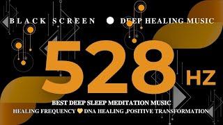 528 Hz BEST DEEP SLEEP MEDITATION MUSIC - Healing Frequency  DNA HEALING ,Positive Transformation