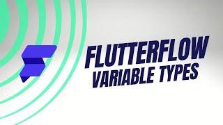 Flutterflow Basics:  The different variable types in Flutterflow