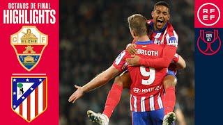 RESUMEN | Elche CF 0-4 Club Atlético de Madrid | Copa del Rey | Octavos de final