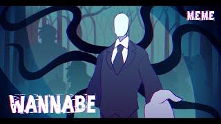 Wannabe //MEME//Slender Man//Creepypasta