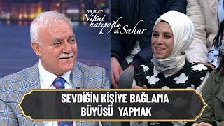 Sevdiğin kişiye bağlanma büyüsü yapmak günah mıdır? - Nihat Hatipoğlu ile Sahur 16 Nisan 2022