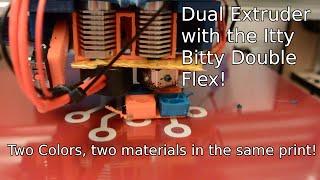 Itty Bitty Double Flex Dual Extruder on my Makerfarm Prusa i3v!