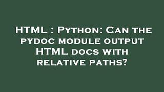 HTML : Python: Can the pydoc module output HTML docs with relative paths?