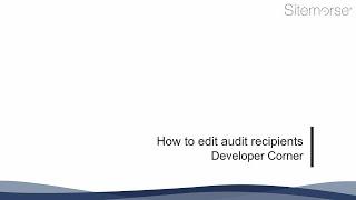 Developer Corner - How to edit audit recipients
