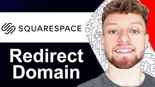 How To Redirect Squarespace Domain To Another Website (Step By Step)