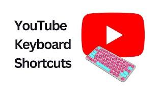 YouTube Keyboard Shortcuts You Didn't Know You Needed