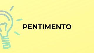 What is the meaning of the word PENTIMENTO?
