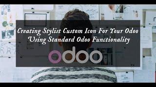 Creating Stylist Custom Icon For Your Odoo Using Standard Odoo Functionality