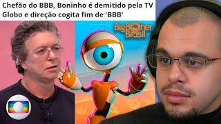 BONINHO FOI DEMITIDO DA GLOBO E O BBB VAI ACABAR