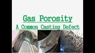 Gas Porosity | Casting Defect | Blow Holes | Pin Holes | Oxygen | Nitrogen |  Hydrogen