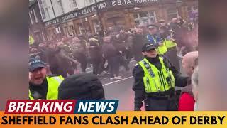 BREAKING NEWS: SHEFFIELD UNITED AND WEDNESDAY FANS CLASH AHEAD OF DERBY - POLICE SEPARATE CROWD