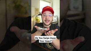 Do You Swipe Away Your Apps?