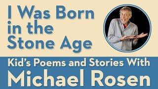 I Was Born in the Stone Age | POEM | Kids' Poems and Stories With Michael Rosen