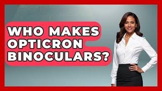 Who Makes Opticron Binoculars? - Bird Watching Diaries