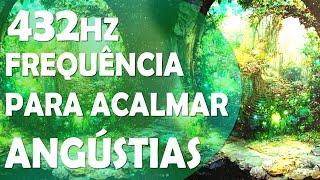 FREQUÊNCIA PARA ACALMAR A MENTE, OS MEDOS E AS ANGÚSTIAS, CONEXÃO DIVINA, SOLFEGGIO 432HZ