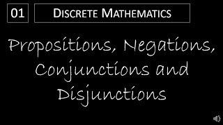 Discrete Math - 1.1.1 Propositions, Negations, Conjunctions and Disjunctions