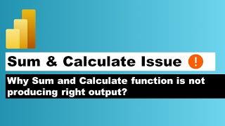 Why Power BI Sum function with Calculate is not Producing the Right Output