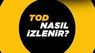 TOD Nasıl İzlenir? 