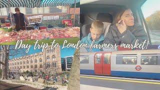 DAY TRIP TO LONDON FARMERS MARKET!