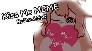 [ Kiss me️ MEME ] By Mami PipO