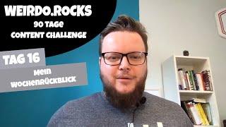 Tag 16 - Weirdo.Rocks Content Challenge - Mein Wochenrückblick