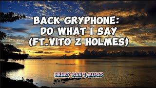 Back GryphOne: Do What I Say ft. Vito Z Holmes (lyrics)