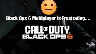 Black Ops 6 Multiplayer Is Frustrating...