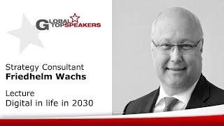Strategy Consultant Friedhelm Wachs: Lecture Digital in life in 2030