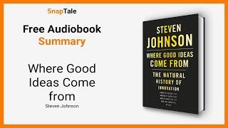 Where Good Ideas Come from by Steven Johnson: 8 Minute Summary