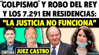 ¿DÓNDE ESTÁ LA JUSTICIA? REY ABUSÓN, AYUSO Y RESIDENCIAS Y MÁS... HABLA EL JUEZ CASTRO. Con Cintora