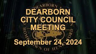 Dearborn City Council Meeting originally aired live on September 24, 2024